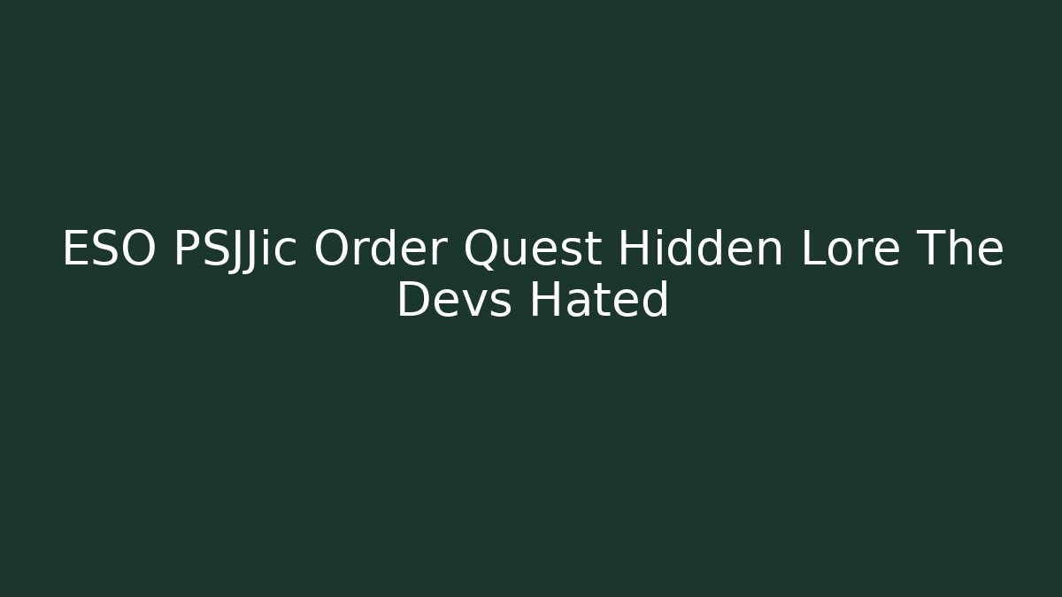 ESO PSJJic Order Quest Hidden Lore The Devs Hated