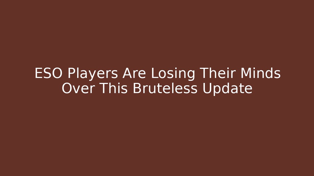 ESO Players Are Losing Their Minds Over This Bruteless Update