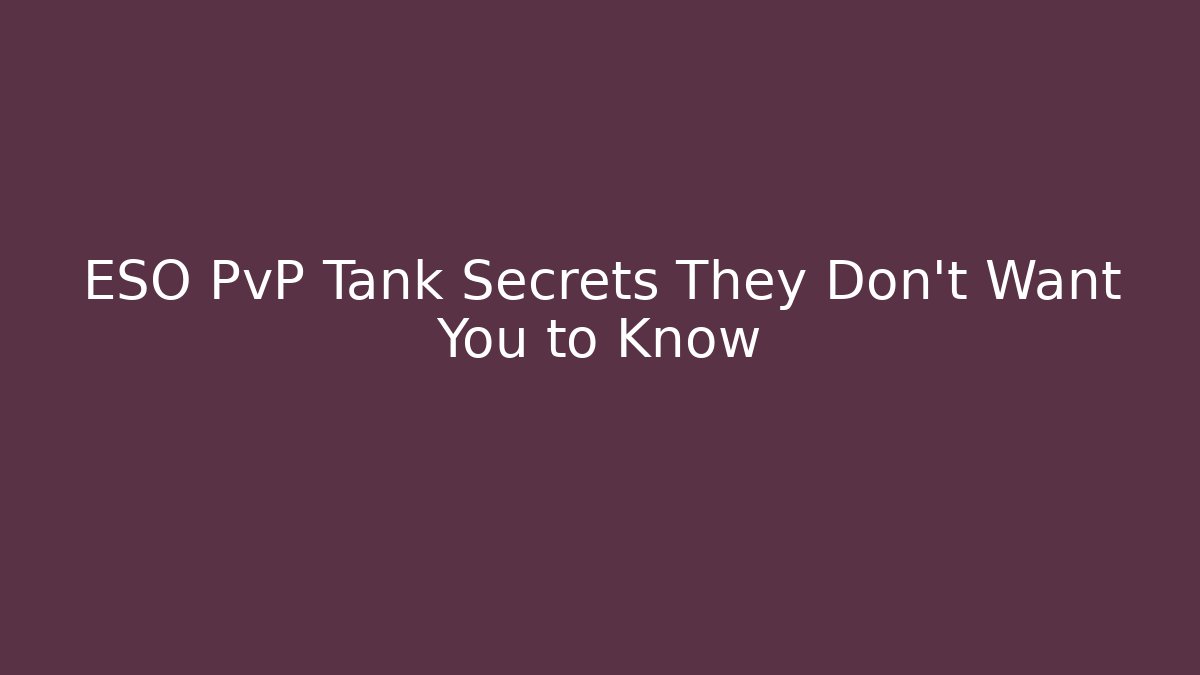 ESO PvP Tank Secrets They Don’t Want You to Know