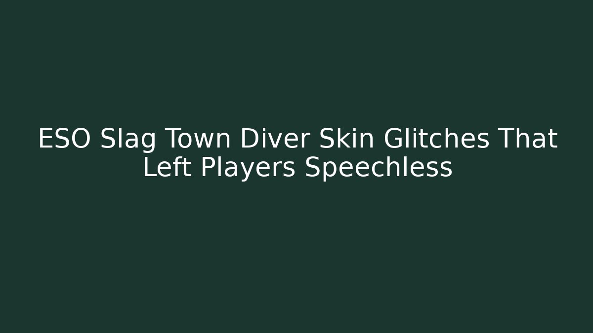 ESO Slag Town Diver Skin Glitches That Left Players Speechless
