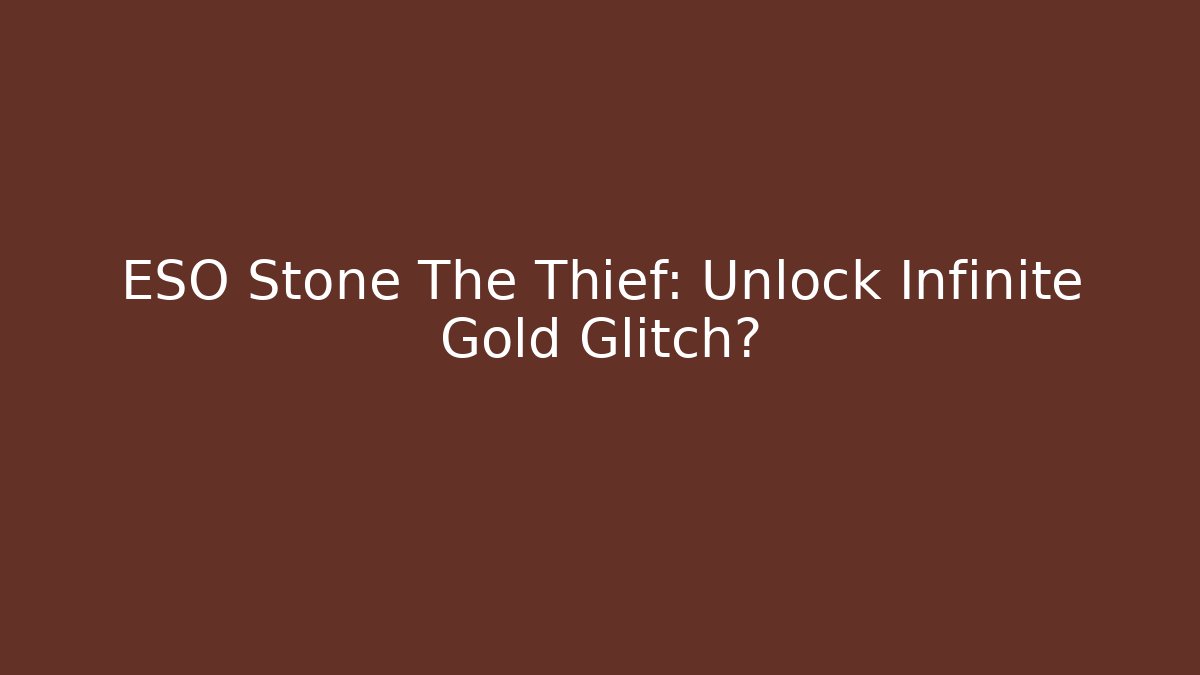 ESO Stone The Thief: Unlock Infinite Gold Glitch? - Critter Realm