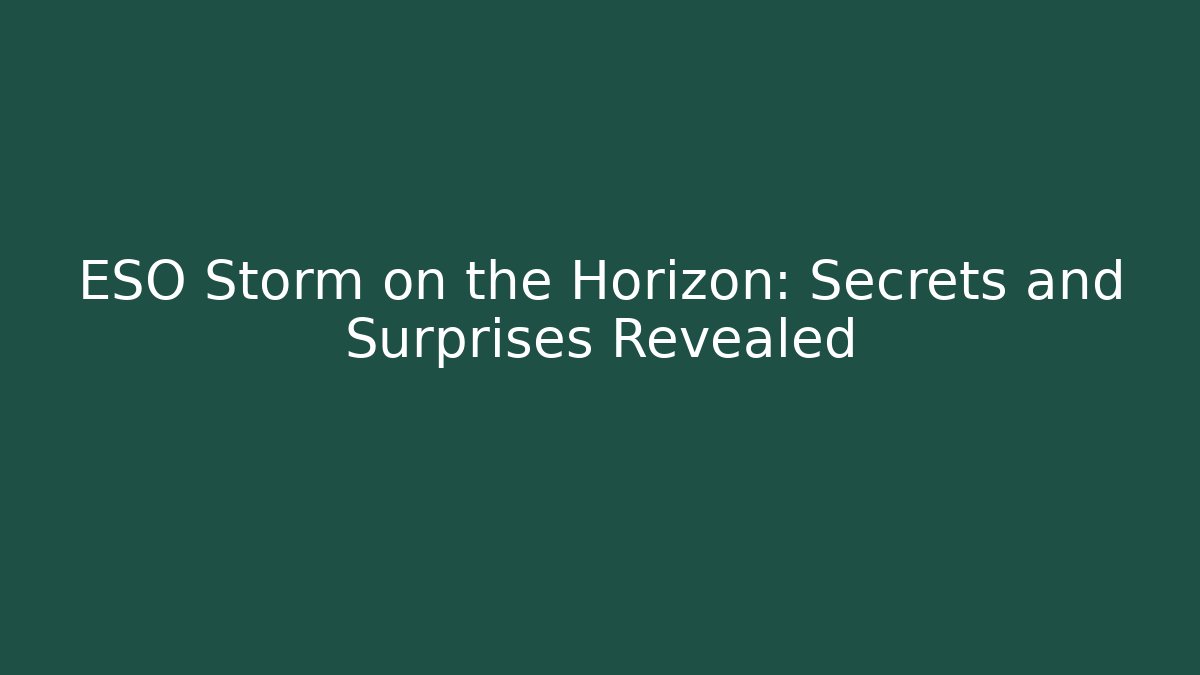 ESO Storm on the Horizon: Secrets and Surprises Revealed