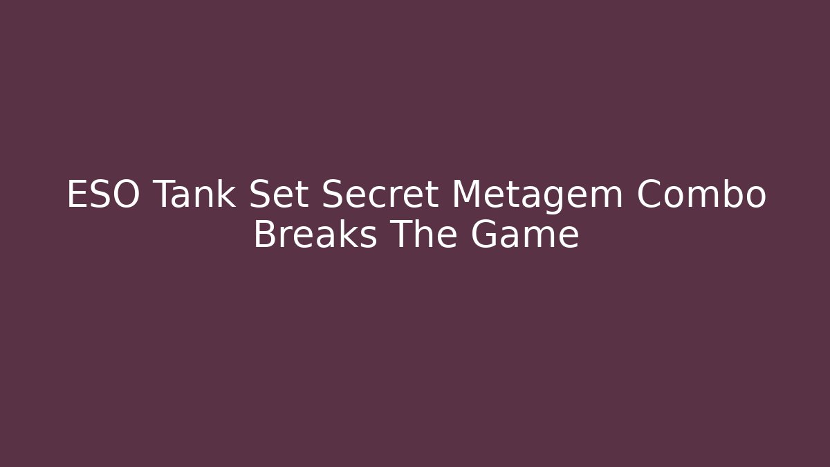 ESO Tank Set Secret Metagem Combo Breaks The Game