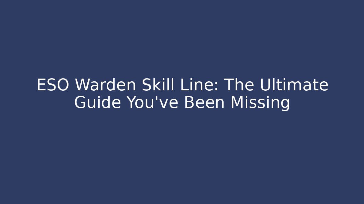 ESO Warden Skill Line: The Ultimate Guide You’ve Been Missing