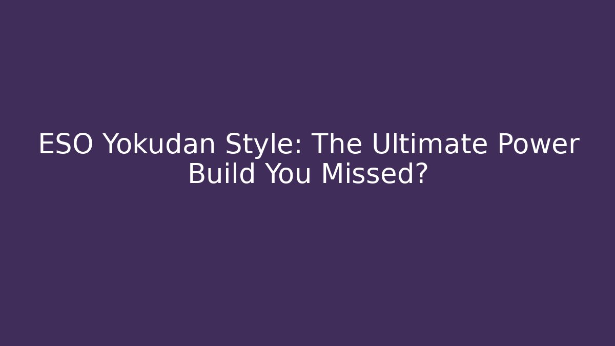 ESO Yokudan Style: The Ultimate Power Build You Missed? - Critter Realm