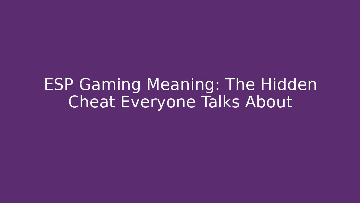 ESP Gaming Meaning: The Hidden Cheat Everyone Talks About