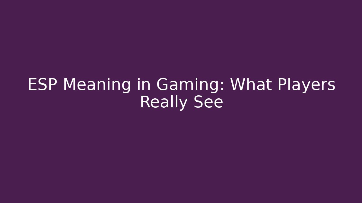 ESP Meaning in Gaming: What Players Really See