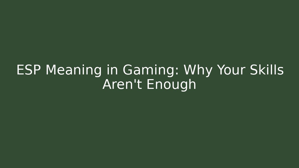 ESP Meaning in Gaming: Why Your Skills Aren't Enough - Critter Realm