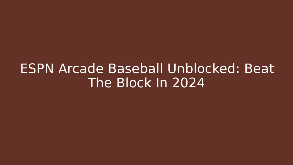 ESPN Arcade Baseball Unblocked: Beat The Block In 2024