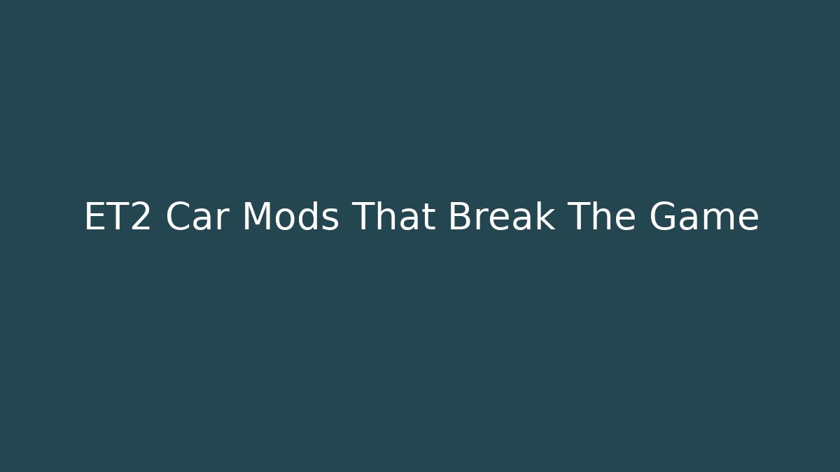 ET2 Car Mods That Break The Game - Critter Realm