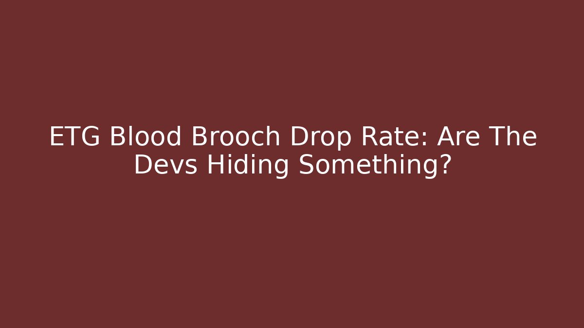 ETG Blood Brooch Drop Rate: Are The Devs Hiding Something? - Critter Realm