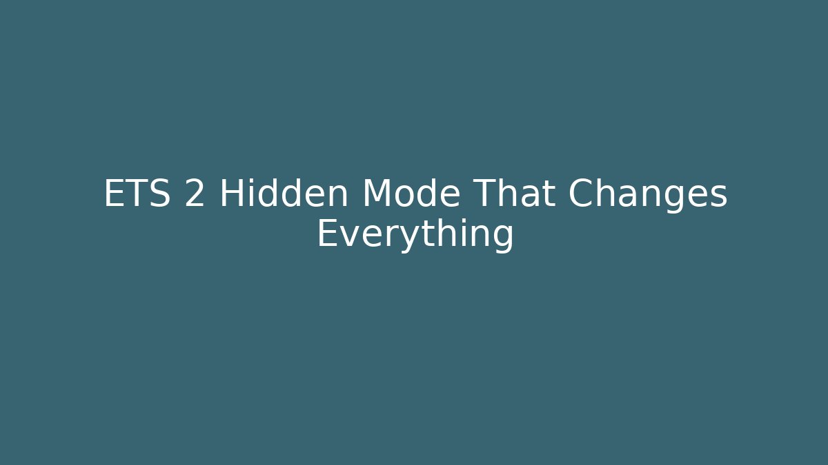ETS 2 Hidden Mode That Changes Everything
