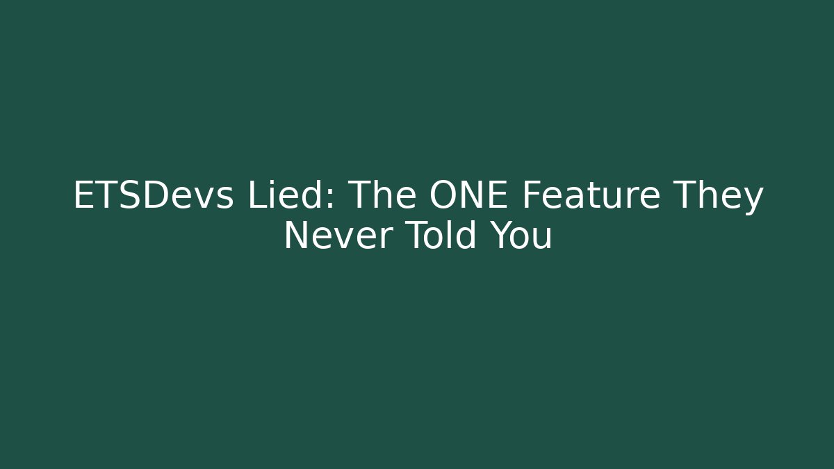 ETSDevs Lied: The ONE Feature They Never Told You