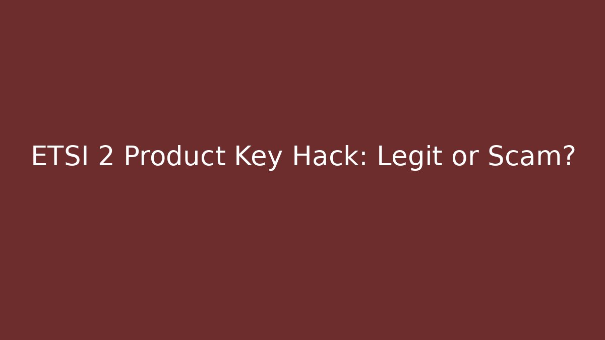 ETSI 2 Product Key Hack: Legit or Scam? - Critter Realm