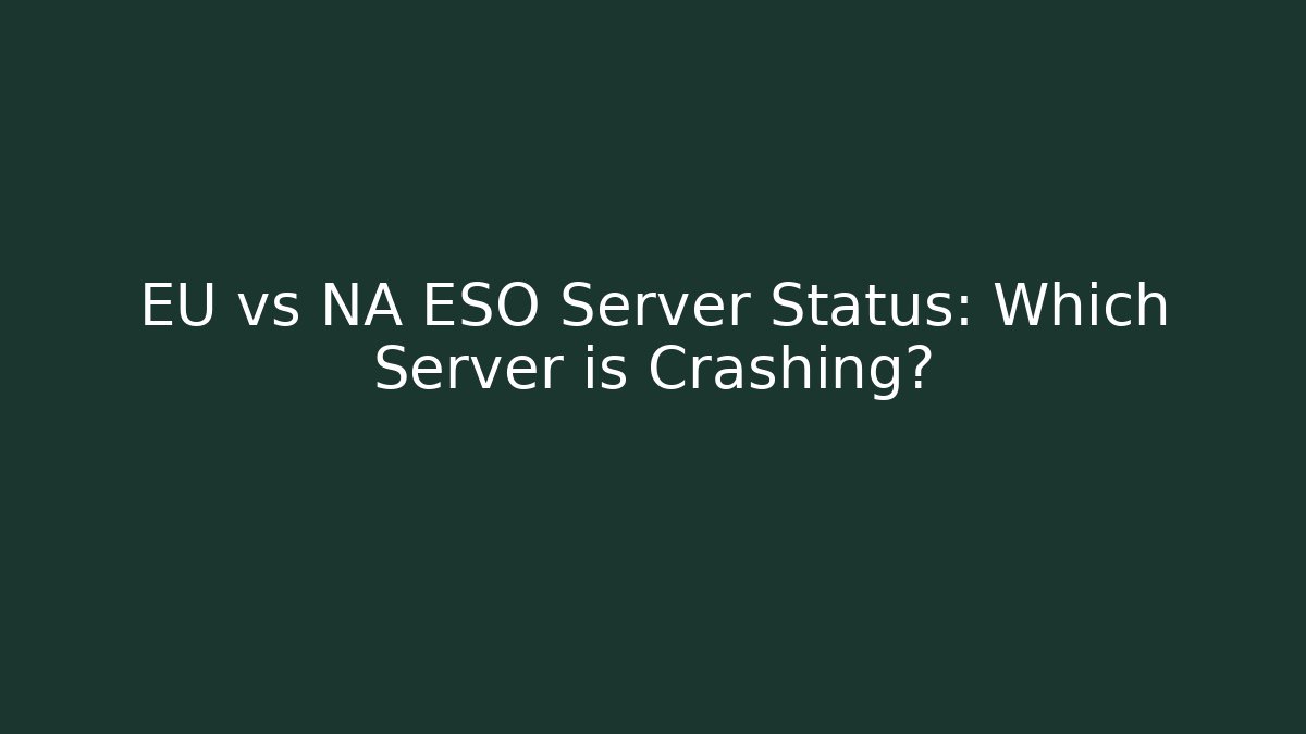 EU vs NA ESO Server Status: Which Server is Crashing?