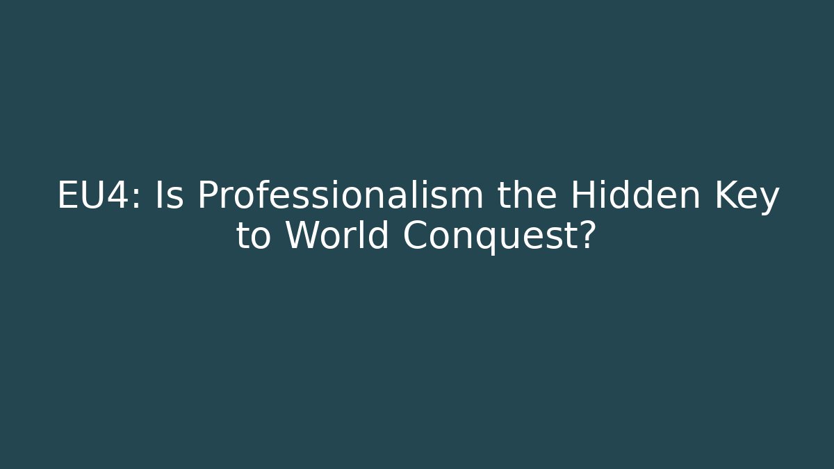 EU4: Is Professionalism the Hidden Key to World Conquest?