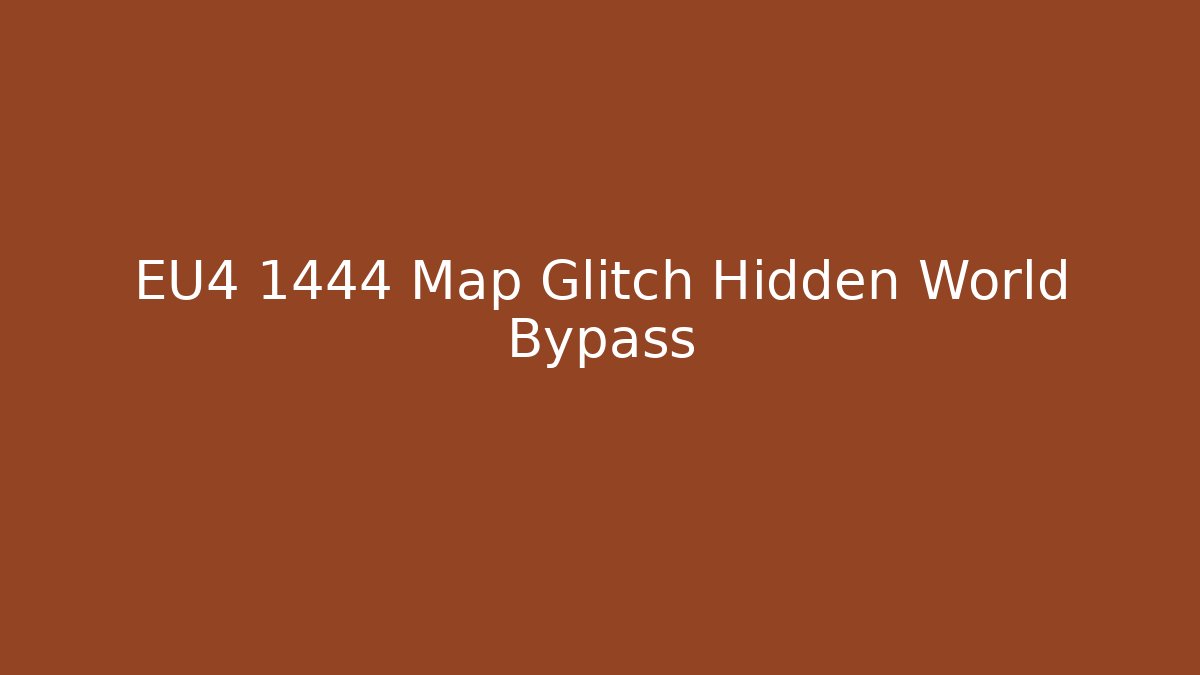 EU4 1444 Map Glitch Hidden World Bypass