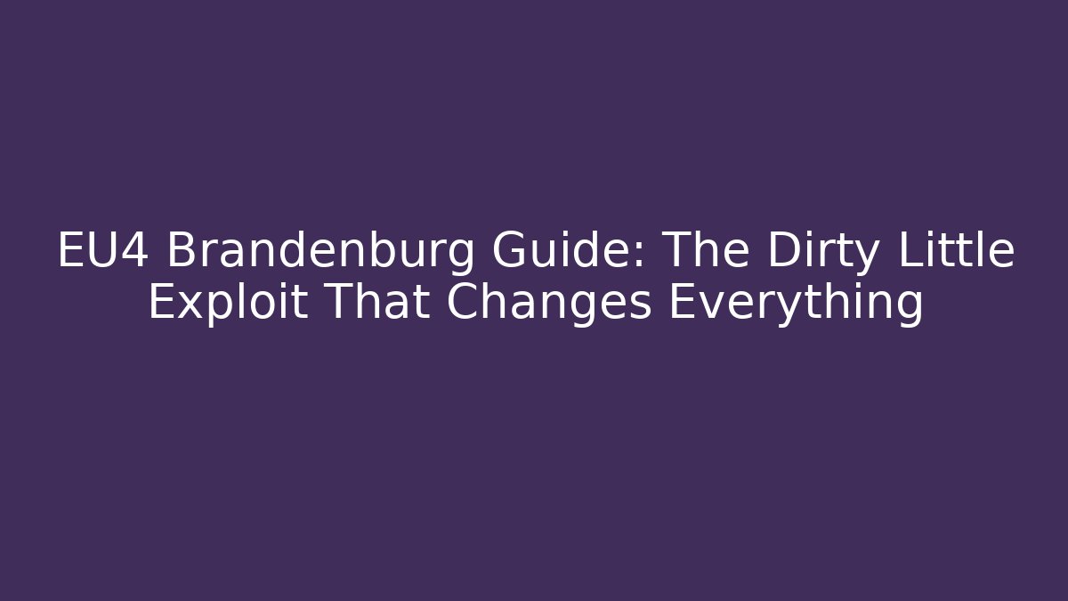 EU4 Brandenburg Guide: The Dirty Little Exploit That Changes Everything