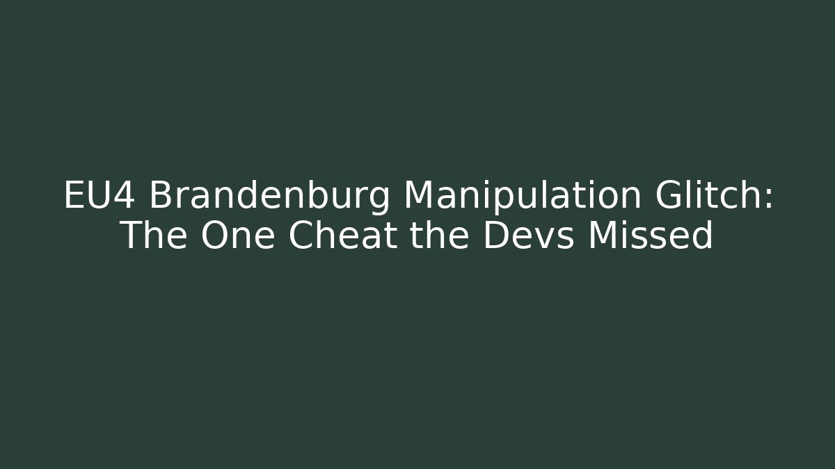 EU4 Brandenburg Manipulation Glitch: The One Cheat the Devs Missed