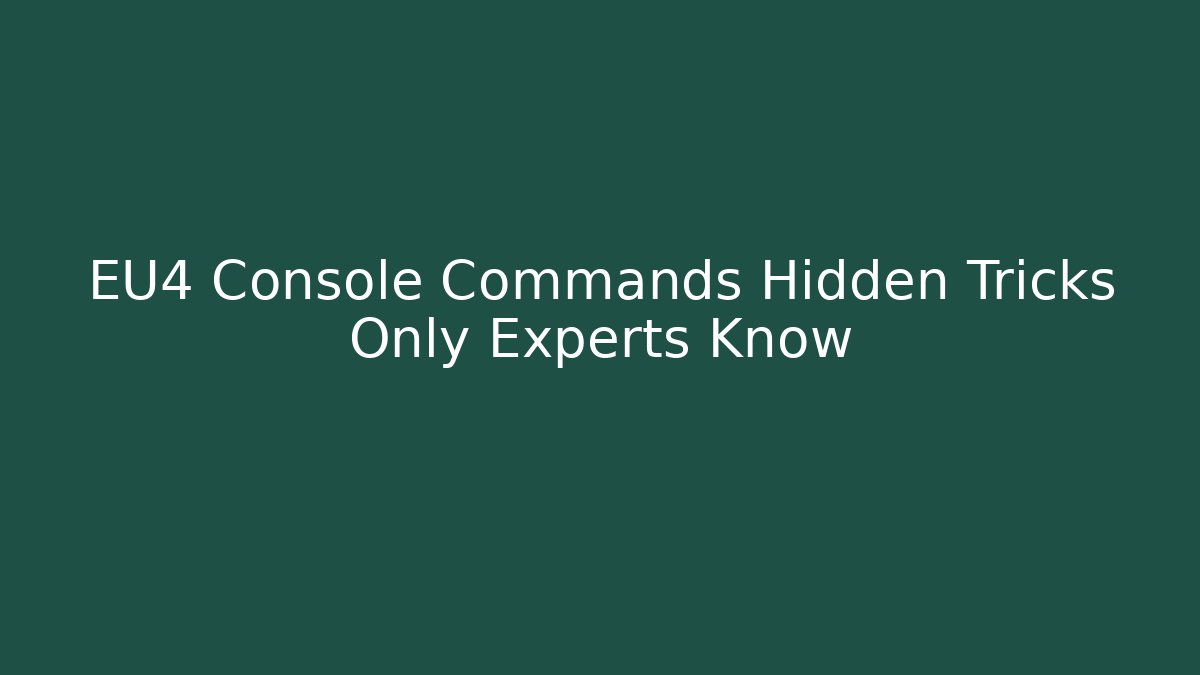EU4 Console Commands Hidden Tricks Only Experts Know
