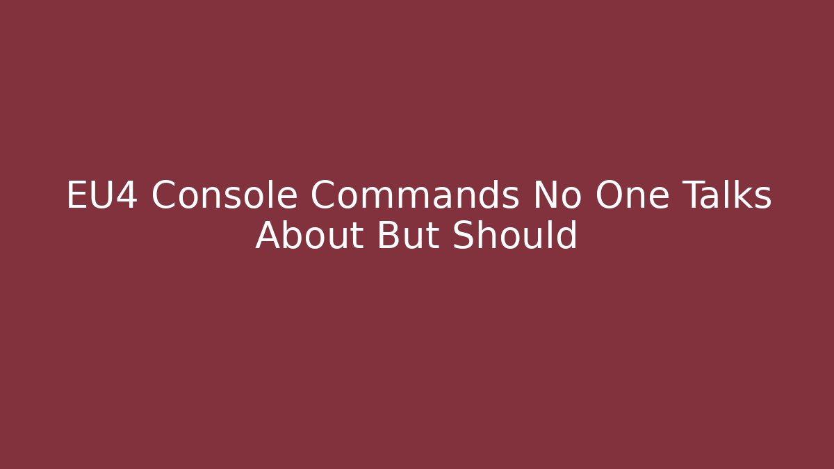 EU4 Console Commands No One Talks About But Should - Critter Realm