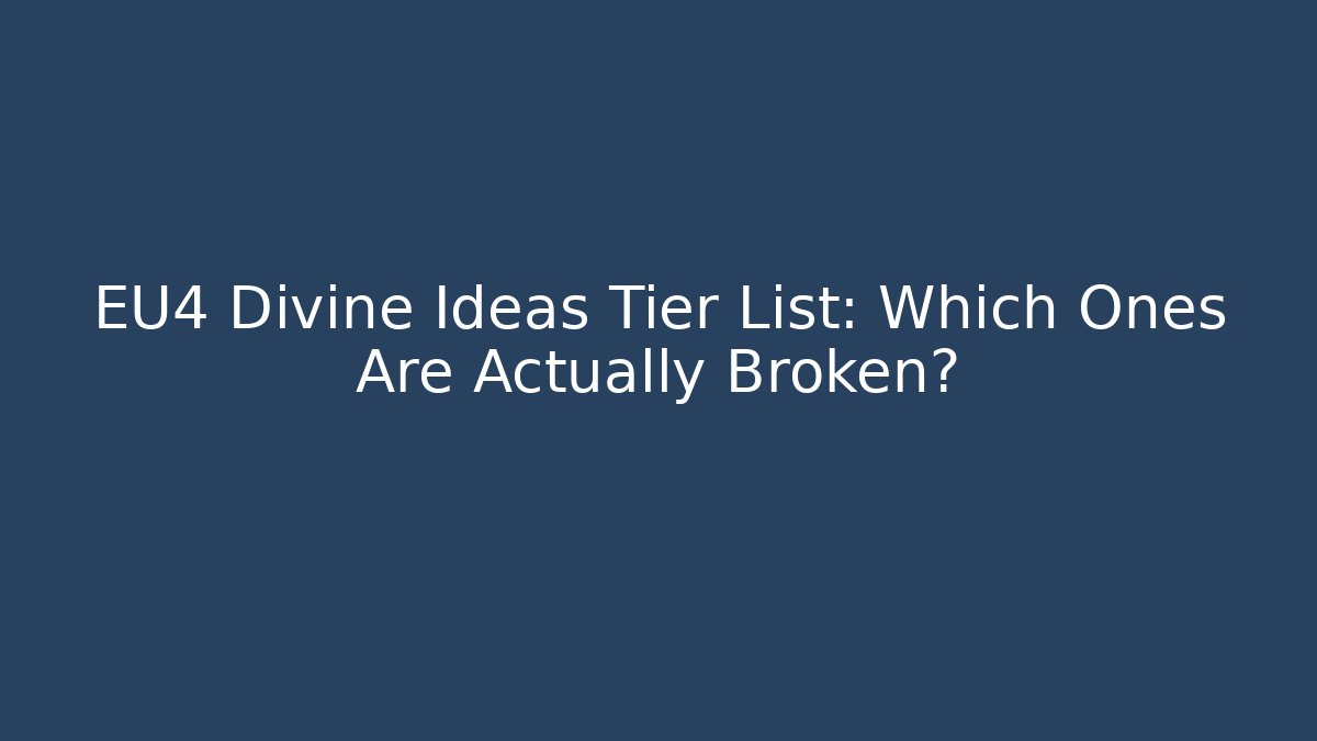 EU4 Divine Ideas Tier List: Which Ones Are Actually Broken?