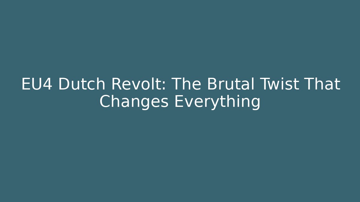 EU4 Dutch Revolt: The Brutal Twist That Changes Everything