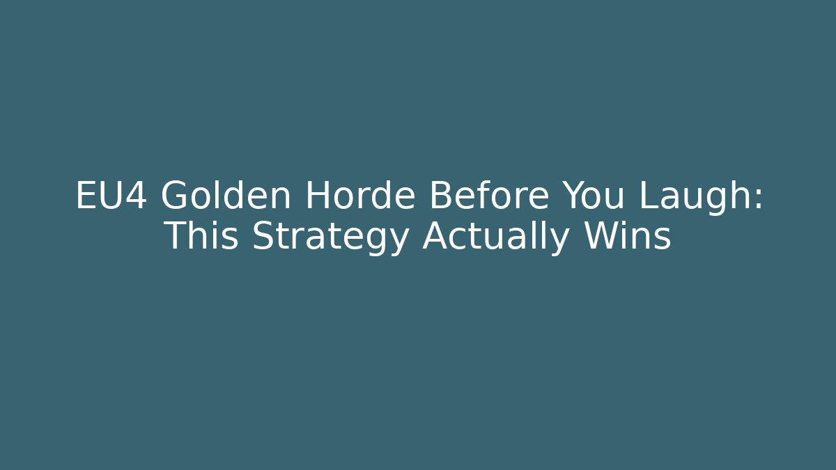 EU4 Golden Horde Before You Laugh: This Strategy Actually Wins
