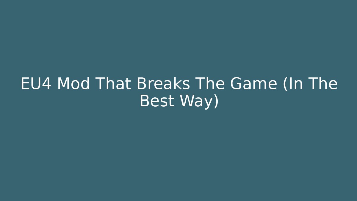 EU4 Mod That Breaks The Game (In The Best Way)