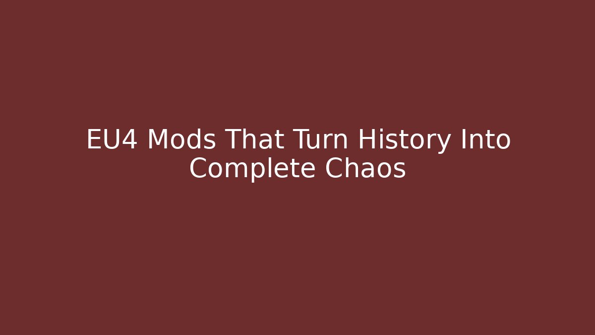 EU4 Mods That Turn History Into Complete Chaos
