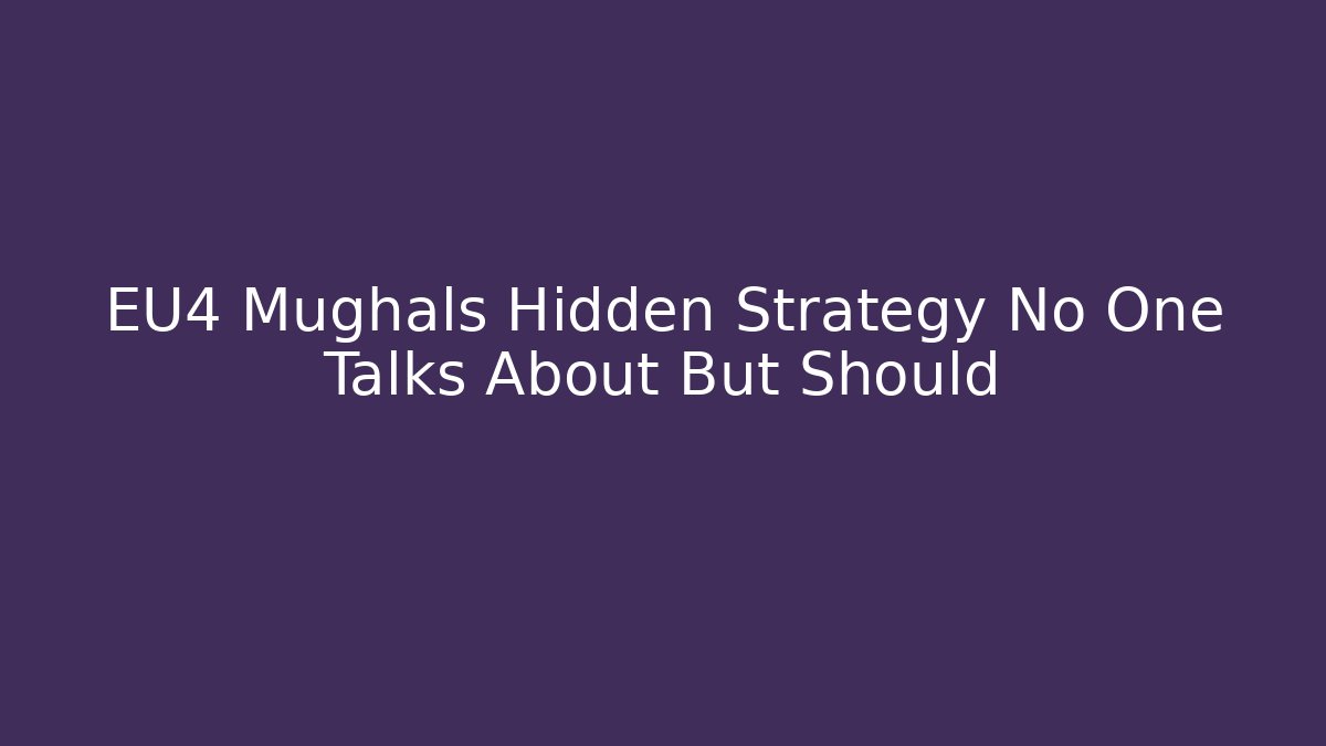 EU4 Mughals Hidden Strategy No One Talks About But Should