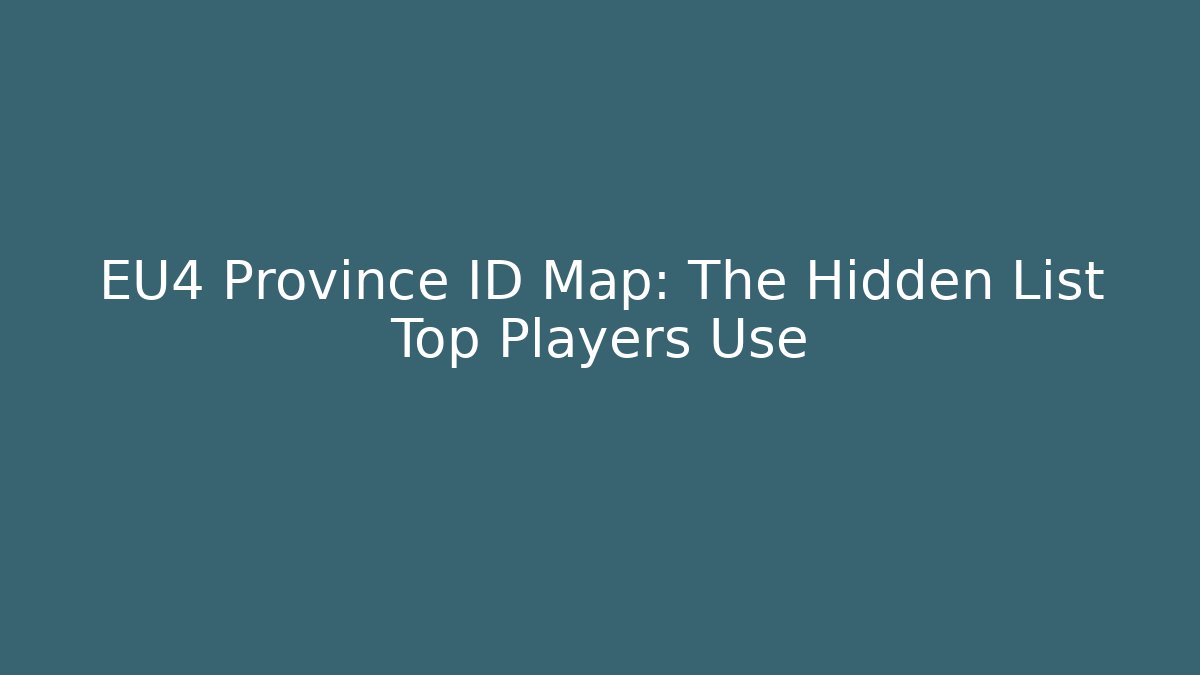 EU4 Province ID Map: The Hidden List Top Players Use - Critter Realm
