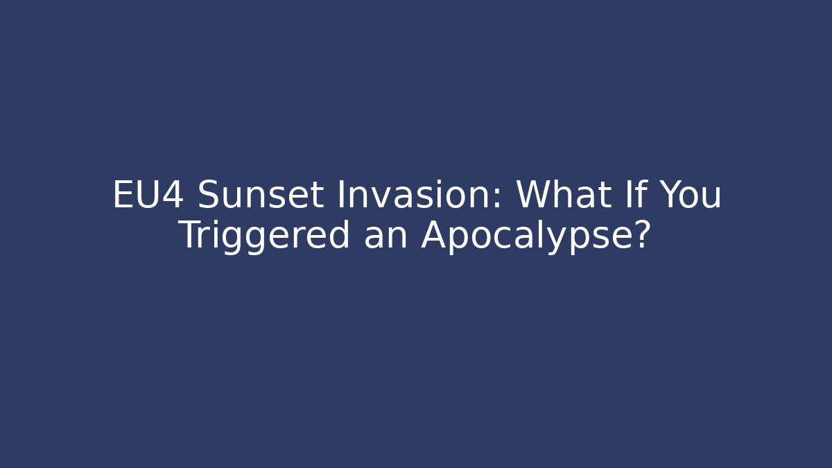 EU4 Sunset Invasion: What If You Triggered an Apocalypse?