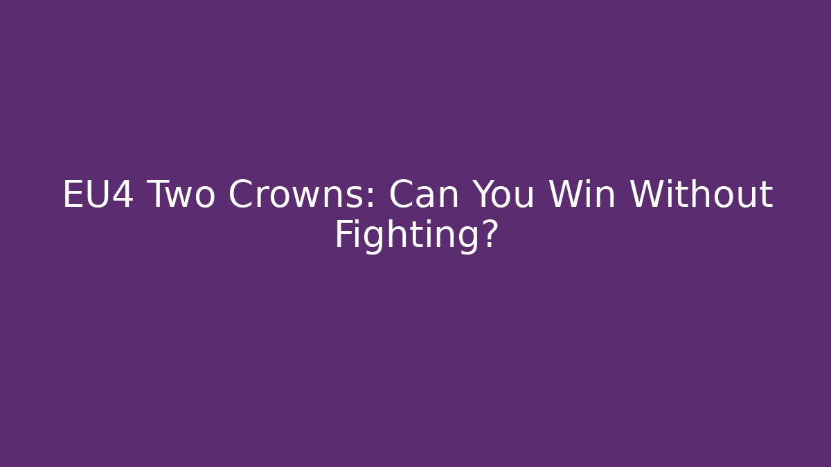 EU4 Two Crowns: Can You Win Without Fighting?