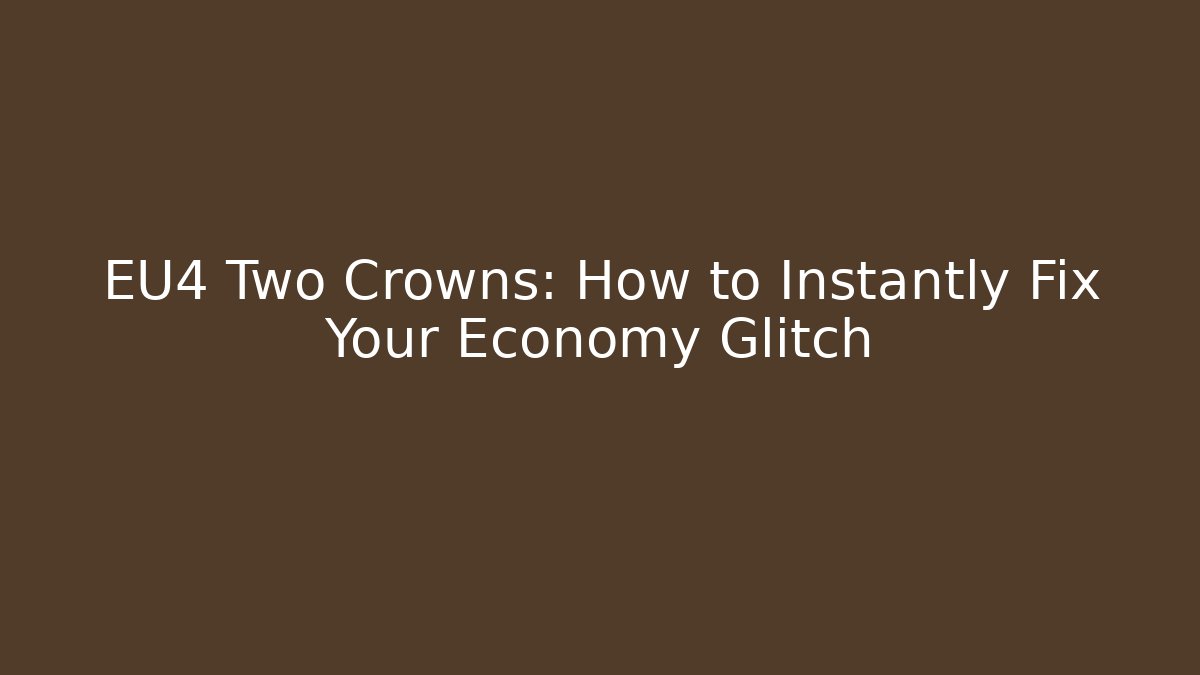 EU4 Two Crowns: How to Instantly Fix Your Economy Glitch