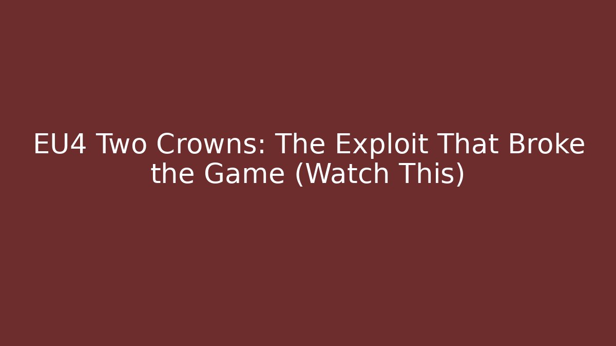 EU4 Two Crowns: The Exploit That Broke the Game (Watch This)