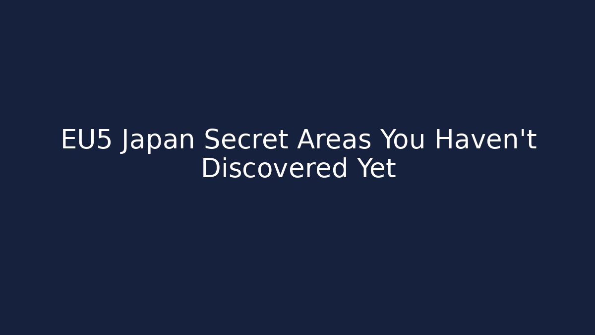 EU5 Japan Secret Areas You Haven't Discovered Yet