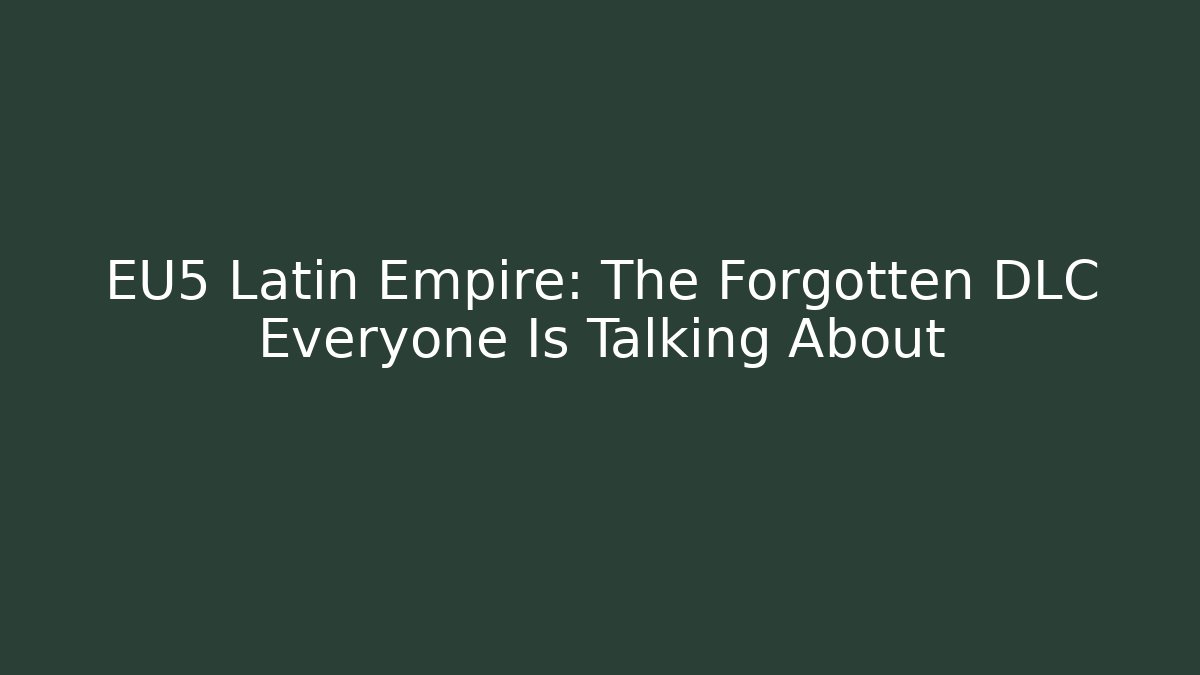EU5 Latin Empire: The Forgotten DLC Everyone Is Talking About - Critter Realm