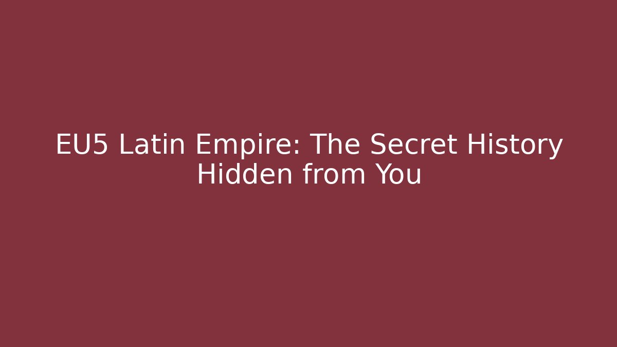 EU5 Latin Empire: The Secret History Hidden from You