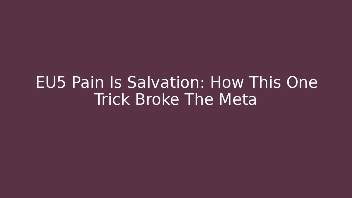EU5 Pain Is Salvation: How This One Trick Broke The Meta