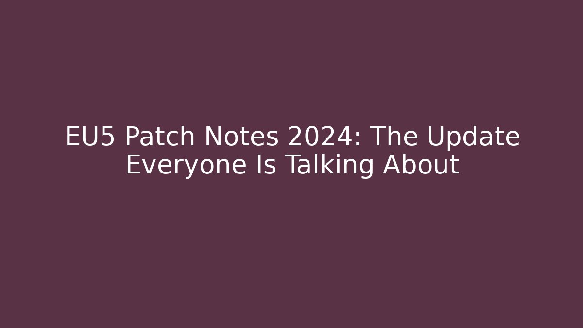 EU5 Patch Notes 2024: The Update Everyone Is Talking About - Critter Realm