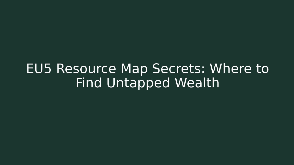 EU5 Resource Map Secrets: Where to Find Untapped Wealth - Critter Realm