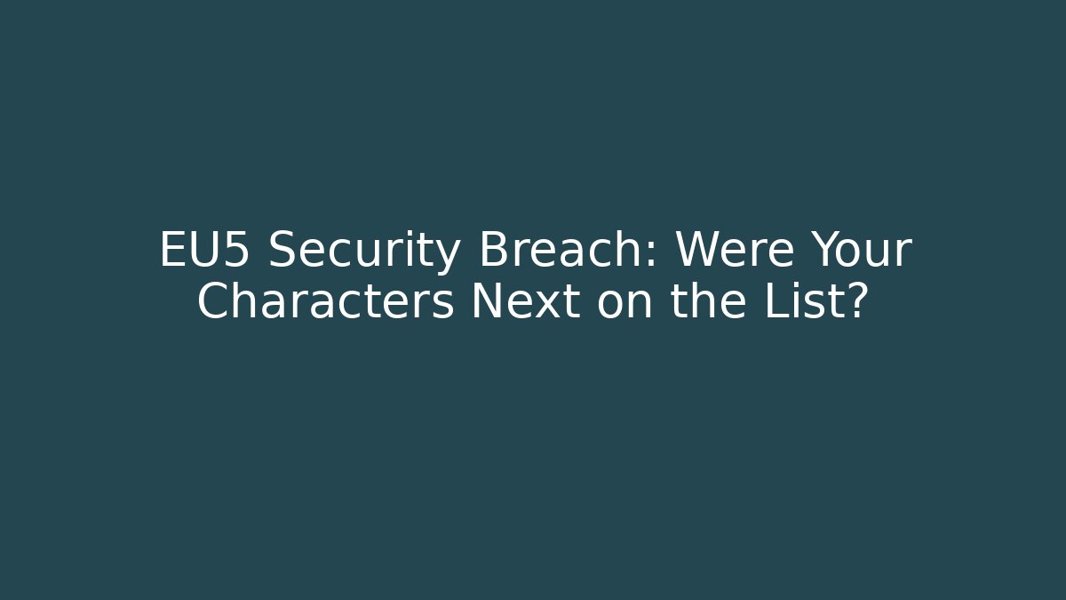 EU5 Security Breach: Were Your Characters Next on the List?