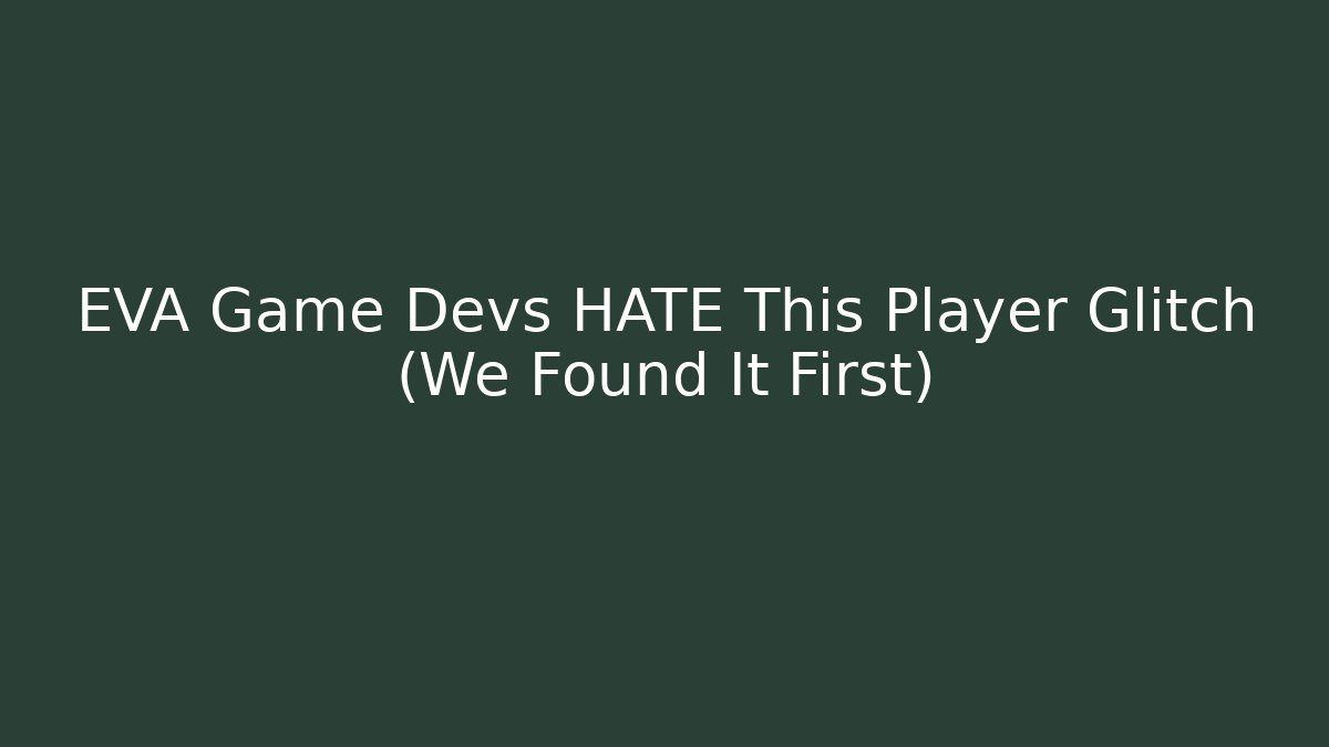EVA Game Devs HATE This Player Glitch (We Found It First)