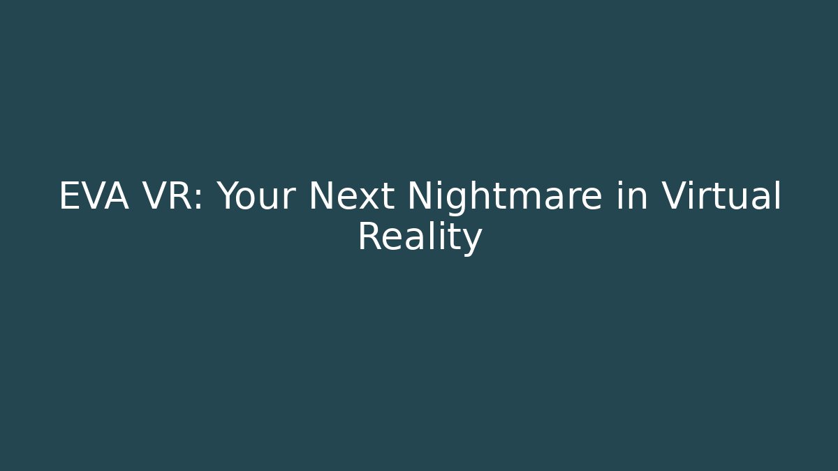 EVA VR: Your Next Nightmare in Virtual Reality - Critter Realm