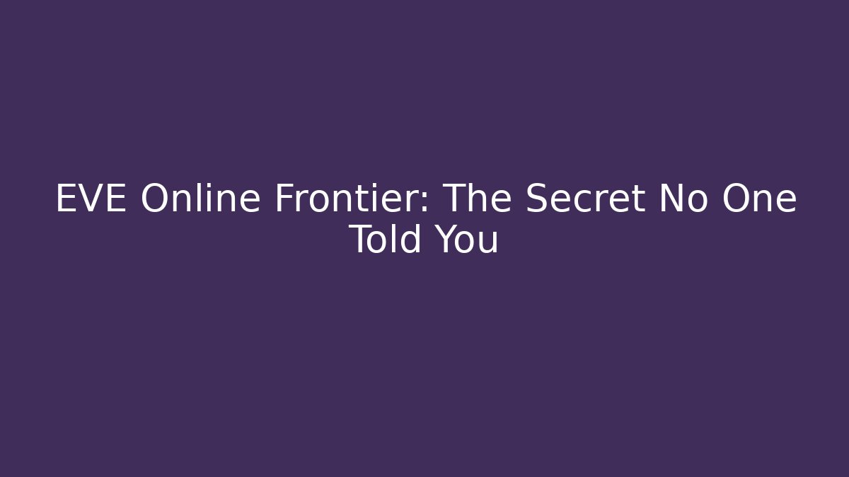 EVE Online Frontier: The Secret No One Told You