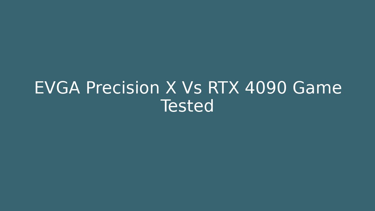 EVGA Precision X Vs RTX 4090 Game Tested
