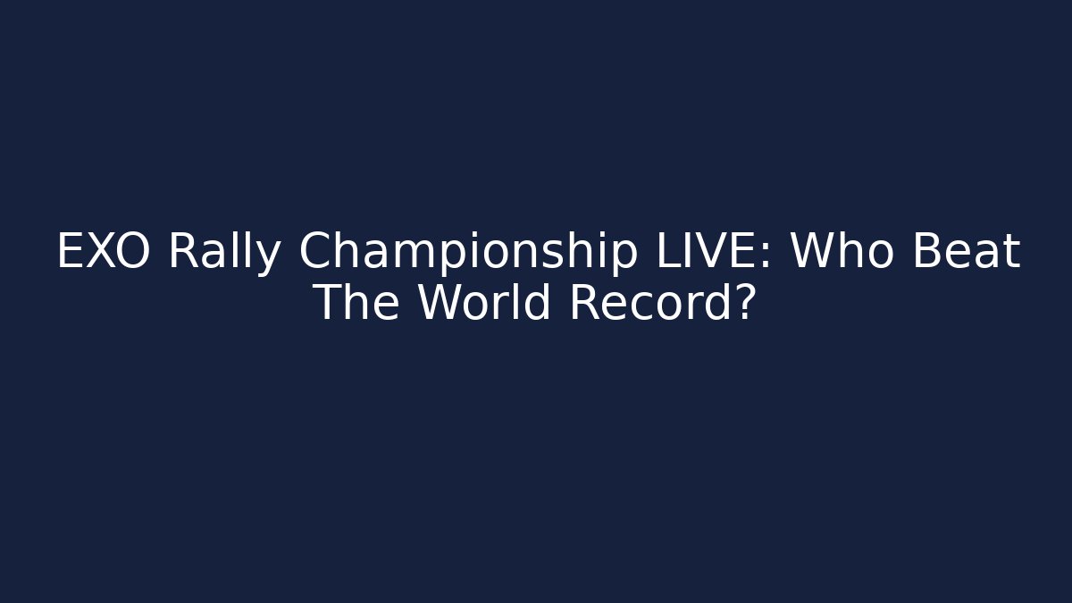 EXO Rally Championship LIVE: Who Beat The World Record?