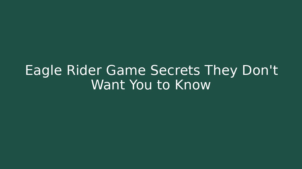 Eagle Rider Game Secrets They Don't Want You to Know