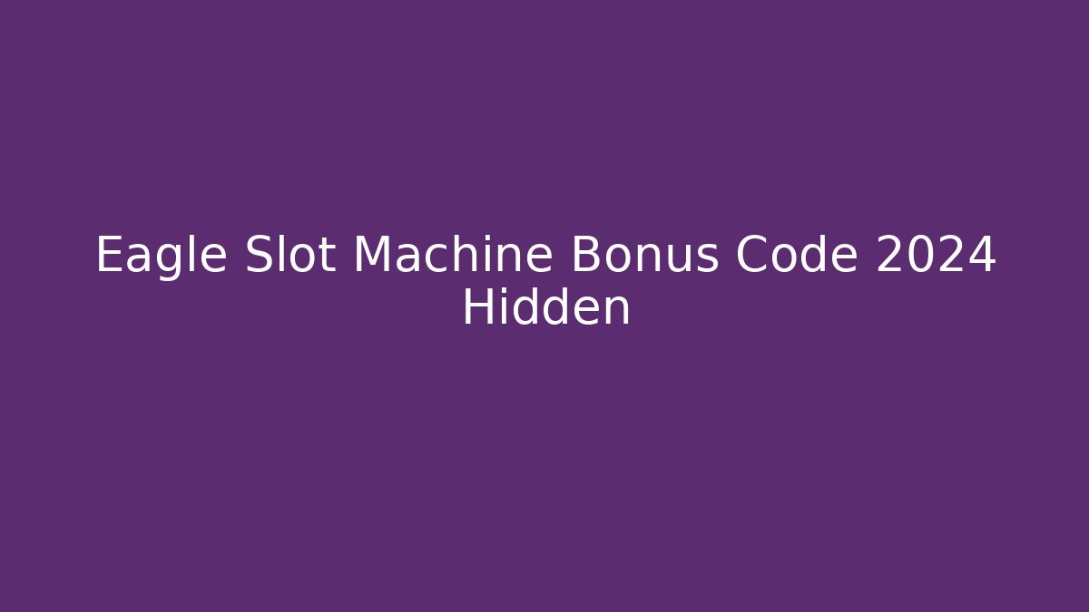 Eagle Slot Machine Bonus Code 2024 Hidden
